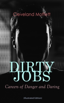 DIRTY JOBS: Careers of Danger and Daring (Illustrated Edition) : How did they do it 100 years ago