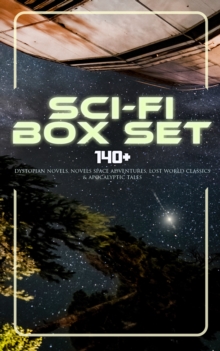 Sci-Fi Box Set: 140+ Dystopian Novels, Novels Space Adventures, Lost World Classics & Apocalyptic Tales : The War of the Worlds, The Outlaws of Mars, The Star Rover, Planetoid 127, Frankenstein, Lord