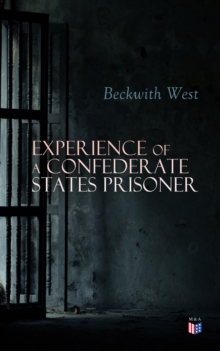 Experience of a Confederate States Prisoner : Personal Account of a Confederate States Army Officer When Captured by the Union Army