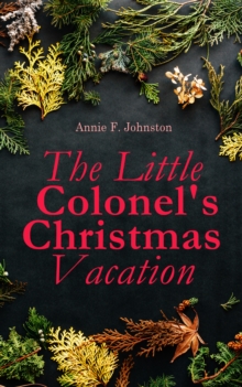 The Little Colonel's Christmas Vacation : Children's Adventure Novel