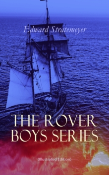 The Rover Boys Series (Illustrated Edition) : The Rover Boys Series (Illustrated Edition)