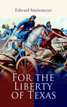 For the Liberty of Texas : Account of the Mexican War