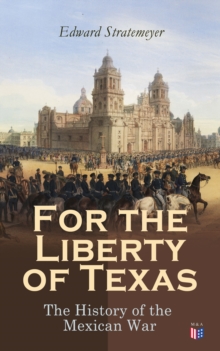 For the Liberty of Texas: The History of the Mexican War