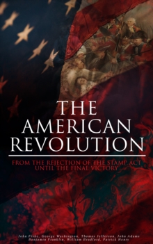 The American Revolution: From the Rejection of the Stamp Act Until the Final Victory : Complete History of the Uprising; Including Key Speeches and Documents of the Epoch:  First Charter of Virginia,