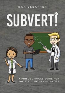 Subvert! : A philosophical guide for the 21st century scientist