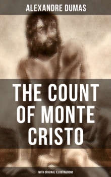 The Count of Monte Cristo (With Original Illustrations) : Historical Adventure Classic