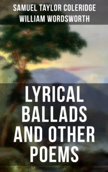 Wordsworth & Coleridge: Lyrical Ballads and Other Poems : Including Their Thoughts on the Principles and Secrets of Poetry