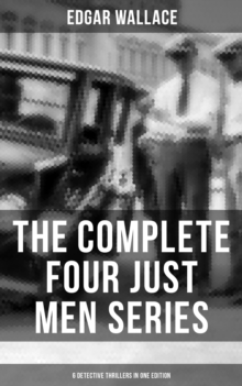 THE COMPLETE FOUR JUST MEN SERIES (6 Detective Thrillers in One Edition)