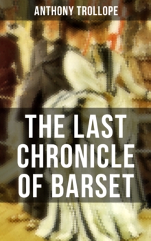 THE LAST CHRONICLE OF BARSET : A Victorian Classic