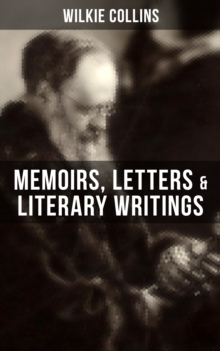 WILKIE COLLINS: Memoirs, Letters & Literary Writings