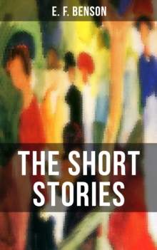 THE SHORT STORIES OF E. F. BENSON