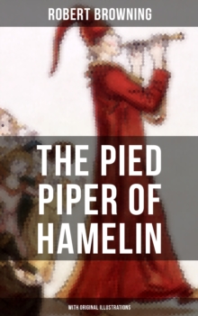 The Pied Piper of Hamelin (With Original Illustrations) : Children's Classic