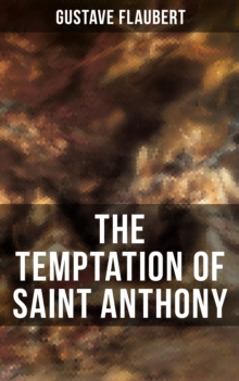 THE TEMPTATION OF SAINT ANTHONY : A Historical Novel