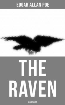 The Raven (Illustrated) : Including Poe's Biography & Essays on His Selected Poems