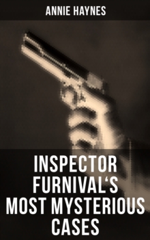 Inspector Furnival's Most Mysterious Cases : Intriguing Golden Age Mysteries