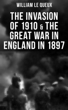 THE INVASION OF 1910 & THE GREAT WAR IN ENGLAND IN 1897