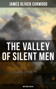 The Valley of Silent Men (Western Classic) : A Tale of the Three River Company