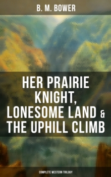 Her Prairie Knight, Lonesome Land & The Uphill Climb: Complete Western Trilogy