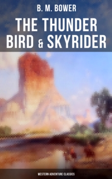 The Thunder Bird & Skyrider (Western Adventure Classics) : Adventures of a Wild West Cowboy Who Wanted to be a Pilot