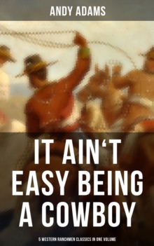 It Ain't Easy Being A Cowboy - 5 Western Ranchmen Classics in One Volume : The Outlet, Reed Anthony Cowman, The Wells Brothers...