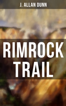 Rimrock Trail : A Tale of the Arizona Ranch and the Three Musketeers of the Range