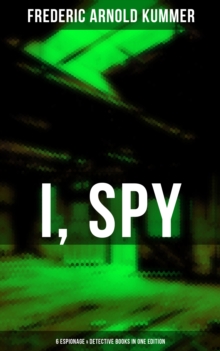 I, Spy - 6 Espionage & Detective Books in One Edition : The Web, The Green God, The Film of Fear, The Ivory Snuff Box, The Blue Lights & The Brute