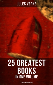 Jules Verne: 25 Greatest Books in One Volume (Illustrated Edition) : Science Fiction and Action & Adventure Classics