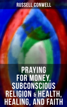 Praying for Money, Subconscious Religion & Health, Healing, and Faith