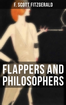 Flappers and Philosophers : The Original 1920 Edition