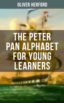 The Peter Pan Alphabet For Young Learners : Learn Your ABC with the Magic of Neverland & Splash of Tinkerbell's Fairydust (Learning Letters With Fun Adventures & ABC Rhymes)