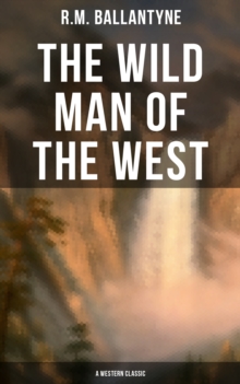 The Wild Man of the West (A Western Classic) : A Tale of the Rocky Mountains