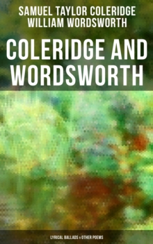 Coleridge and Wordsworth: Lyrical Ballads & Other Poems : Including Their Thoughts on the Principles of Poetry