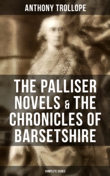 THE PALLISER NOVELS & THE CHRONICLES OF BARSETSHIRE: Complete Series