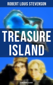 Treasure Island (A Children's Classic) : Adventure Tale of Buccaneers and Buried Gold