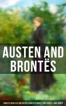 Austen and Brontes: Complete Novels of Jane Austen, Charlotte Bronte, Emily Bronte & Anne Bronte : Sense and Sensibility, Emma, Wuthering Heights, Jane Eyre, The Tenant of Wildfell Hall...