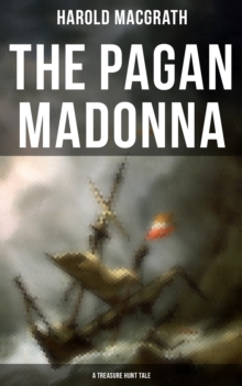 The Pagan Madonna (A Treasure Hunt Tale) : Grand Theft, Thrilling Adventure and Pirate Story