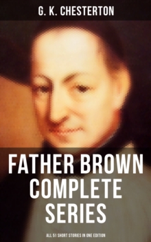 FATHER BROWN Complete Series - All 51 Short Stories in One Edition : Detective Tales