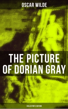 The Picture of Dorian Gray (Collector's Edition) : Including the Uncensored 13 Chapter Version & The Revised 20 Chapter Version