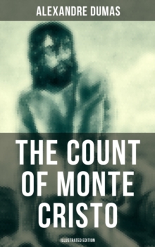 The Count of Monte Cristo (Illustrated Edition) : Historical Adventure Classic