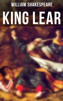 KING LEAR : Including The Classic Biography: The Life of William Shakespeare