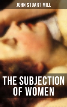 THE SUBJECTION OF WOMEN : A feminist literature classic