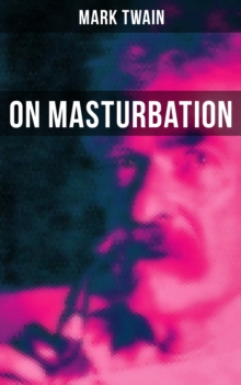 Mark Twain: On Masturbation : Some Thoughts on the Science of Onanism