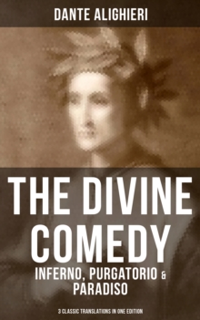 THE DIVINE COMEDY: Inferno, Purgatorio & Paradiso (3 Classic Translations in One Edition) : Cary's, Longfellow's, Norton's Translation With Original Illustrations by Gustave Dore