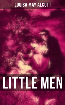 LITTLE MEN : Including Good Wives