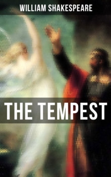 THE TEMPEST : Including The Classic Biography: The Life of William Shakespeare