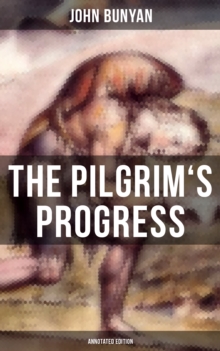 The Pilgrim's Progress (Annotated Edition) : With Complete Biblical References