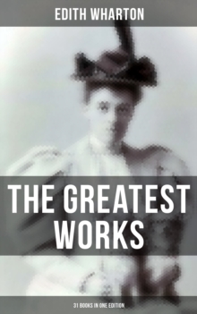 The Greatest Works of Edith Wharton - 31 Books in One Edition