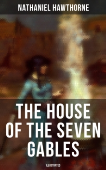 The House of the Seven Gables (Illustrated) : Historical Novel about Salem Witch Trials