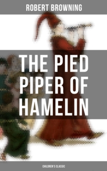 The Pied Piper of Hamelin (Children's Classic) : A Fairy Tale