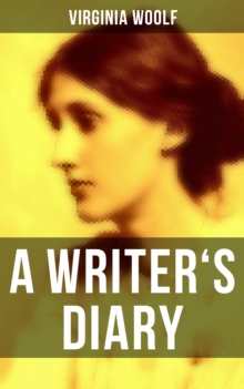 Virginia Woolf: A Writer's Diary : Events Recorded from 1918-1941